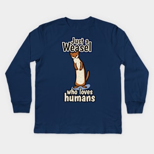 Just a Weasel who loves humans Kids Long Sleeve T-Shirt